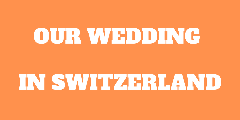 We Got Married! Our Wedding in Switzerland