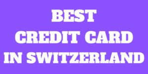 What is The Best Credit card in Switzerland for 2023?