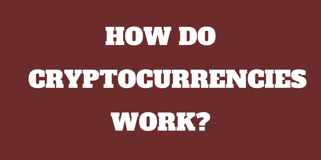 Cryptocurrencies in nutshell – How do they work?