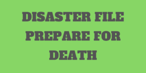 Disaster File – A Simple Way to Prepare for Your Death