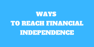 5 Great Ways to Reach Financial Independence