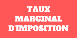 Votre taux marginal d’imposition et tout ce que vous devez savoir à son sujet