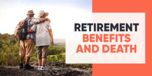 Your retirement benefits after your death