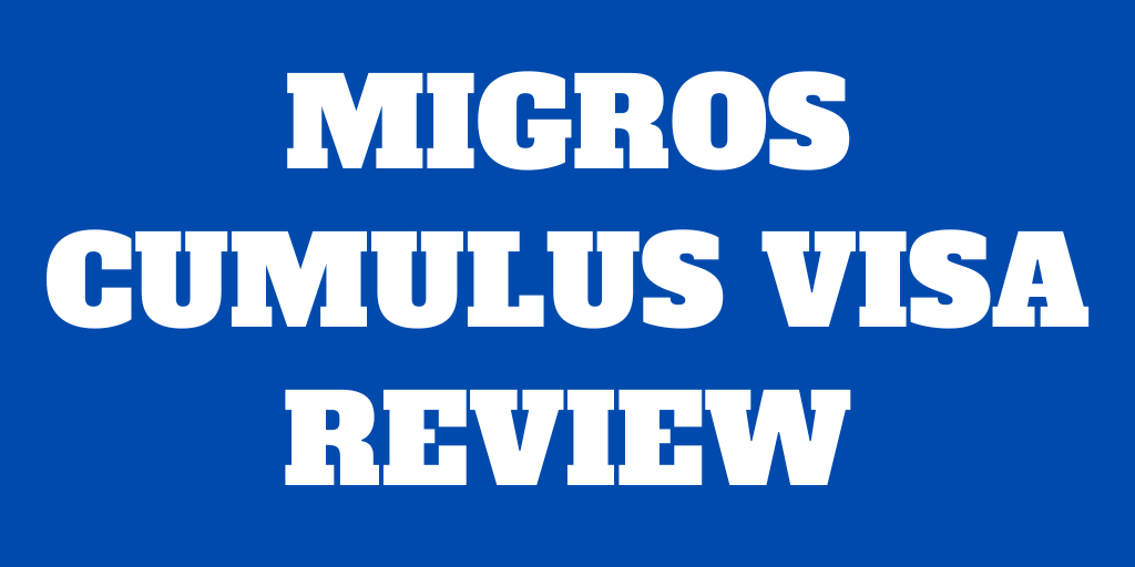 Migros Cumulus Visa Credit Card Review 2022
