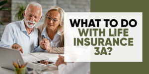 What should you do with a life insurance 3a?