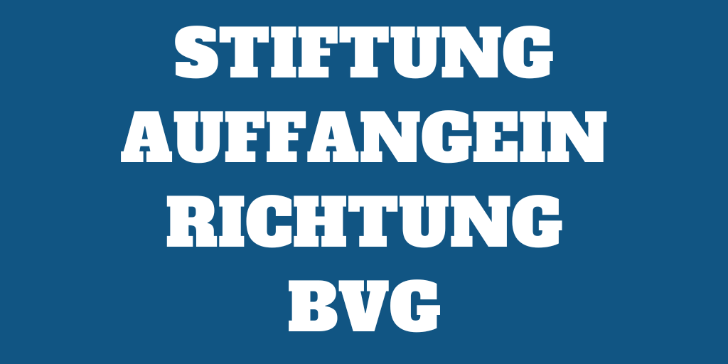Was ist die Stiftung Auffangeinrichtung BVG?