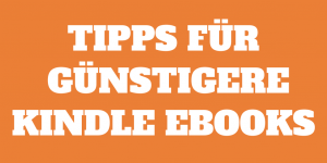 10 einfache Tipps für günstige Kindle Ebooks in 2023