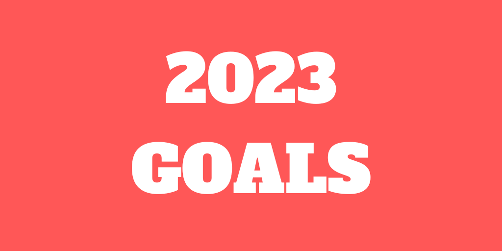 2023 Goals and 2022 Goals Review