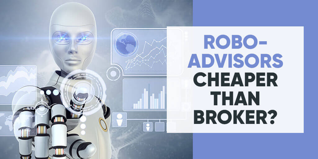 Robo advisors cheaper than brokers