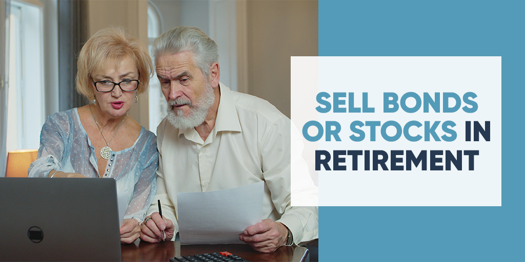 Sell Bonds or Stocks in Retirement